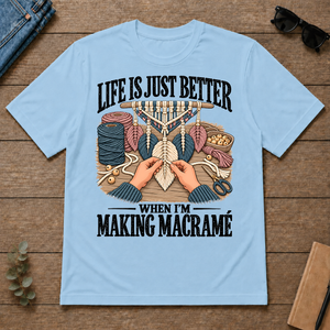 Life Is Just Better When I'm Making Macramé - light-blue - TS2D-LightBlue