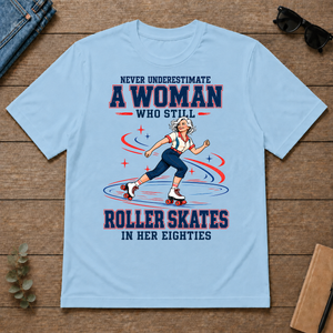 Never Underestimate A Woman Roller Skates In Her 80s - light-blue - TS2D-LightBlue