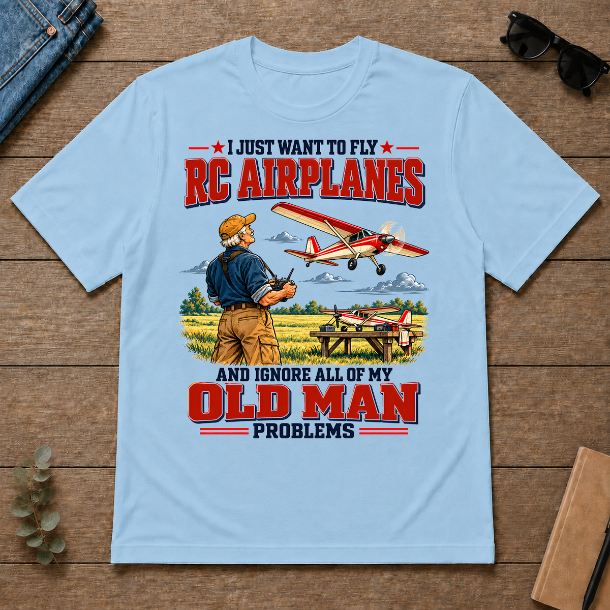 I Just Want To Fly RC Airplanes & Ignore All Old Man Problems - light-blue - TS2D-LightBlue