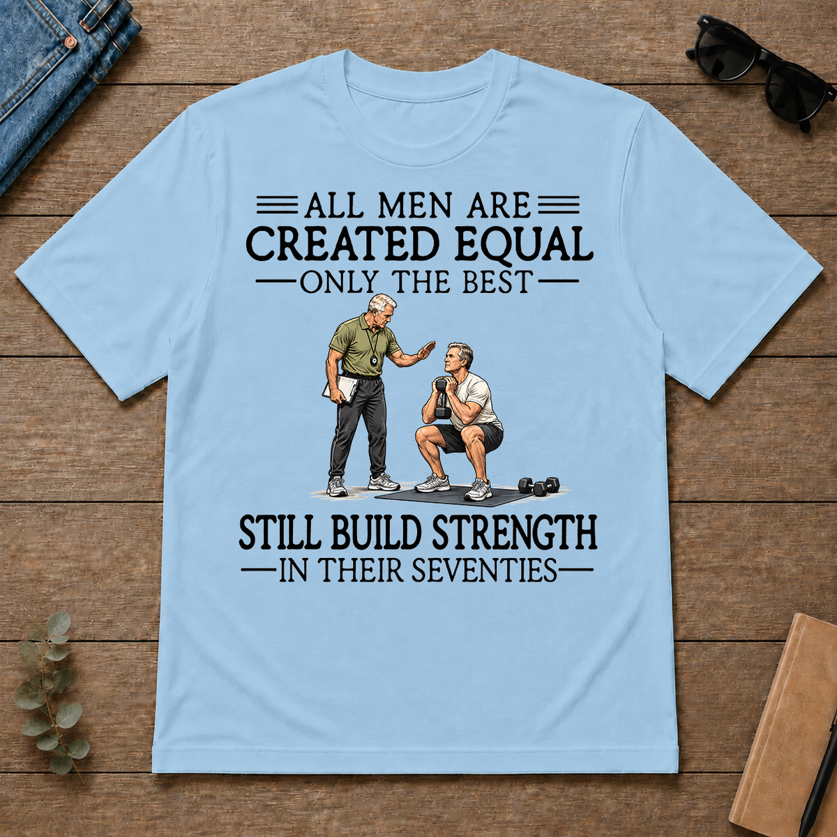 All Men Are Created Equal Only The Best Still Build Strength 70s - light-blue - TS2D-LightBlue