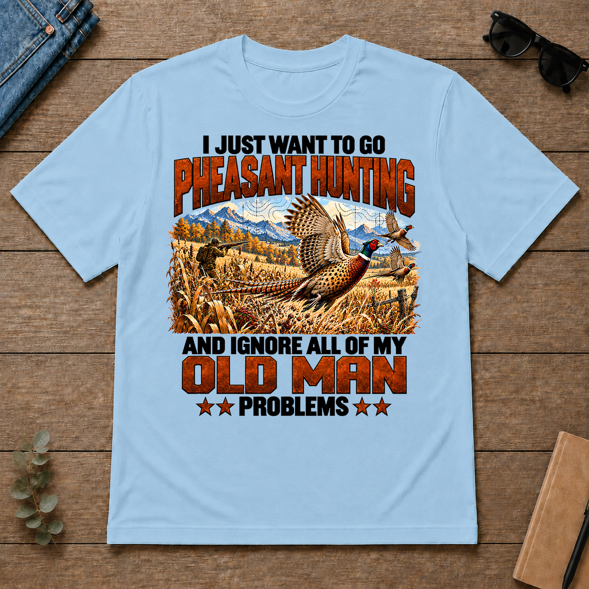 I Just Want To Pheasant Hunting - light-blue - TS2D-LightBlue