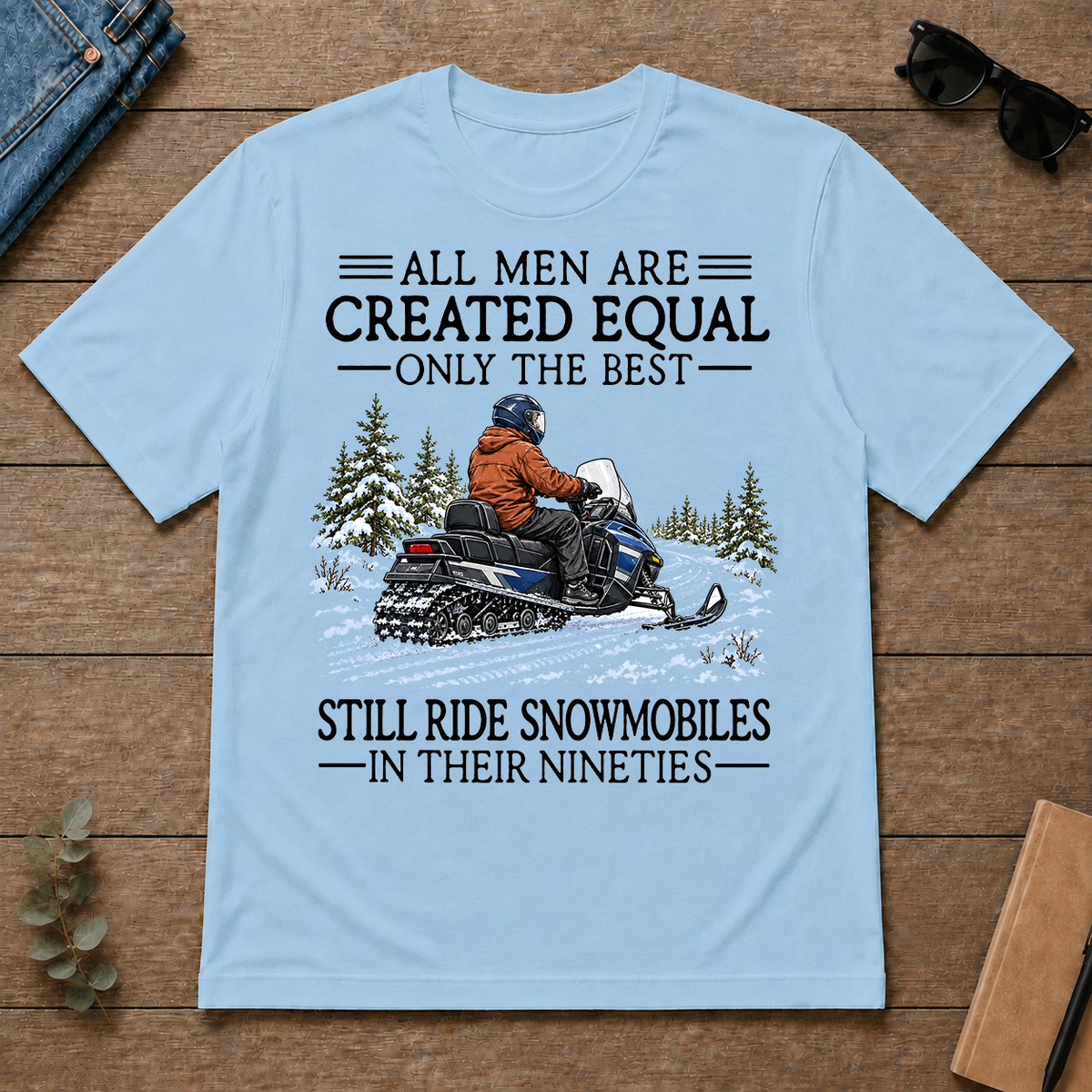 All Men Are Created Equal Only The Best Still Ride Snowmobiles 90s - light-blue - TS2D-LightBlue
