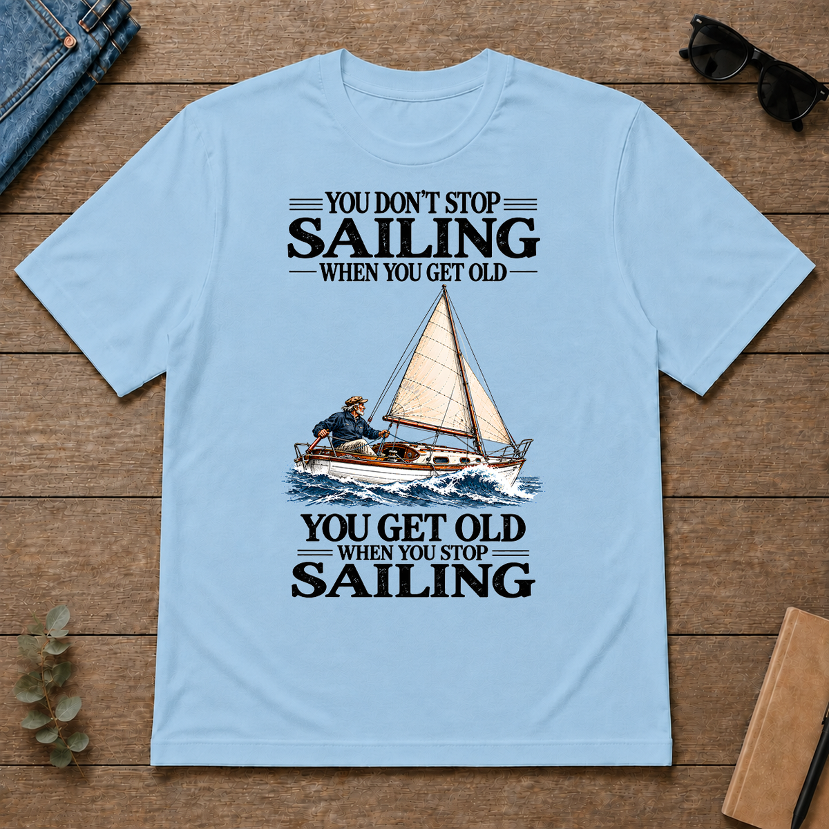 You Don't Stop Sailing When You Get Old - light-blue - TS2D-LightBlue