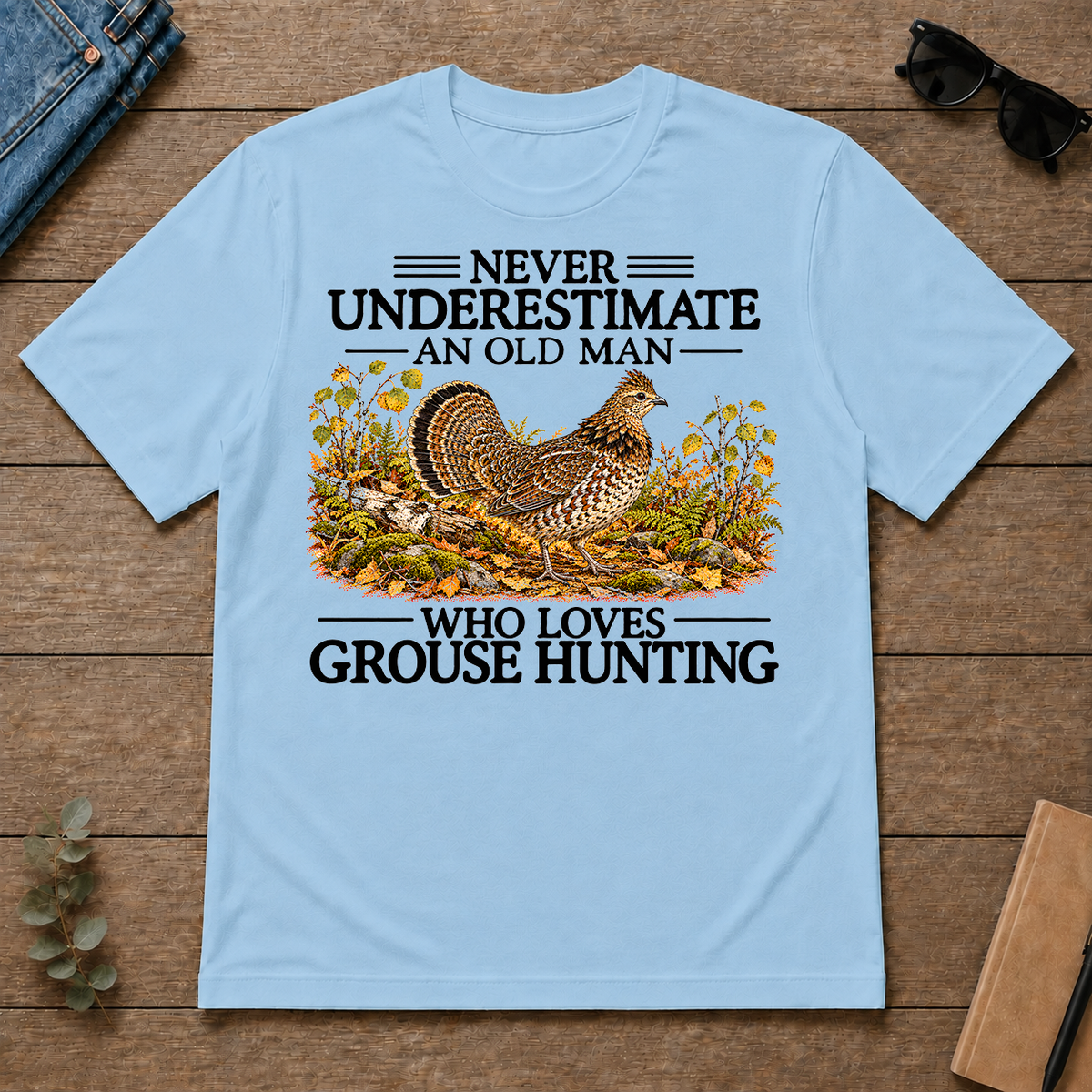 Never Underestimate An Old Man Who Loves Grouse Hunting - light-blue - TS2D-LightBlue