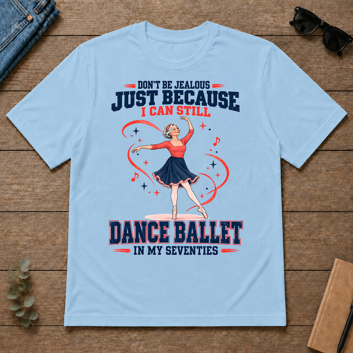 Don't Be Jealous Just Because I Can Still Dance Ballet - light-blue - TS2D-LightBlue