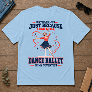 Don't Be Jealous Just Because I Can Still Dance Ballet - light-blue - TS2D-LightBlue