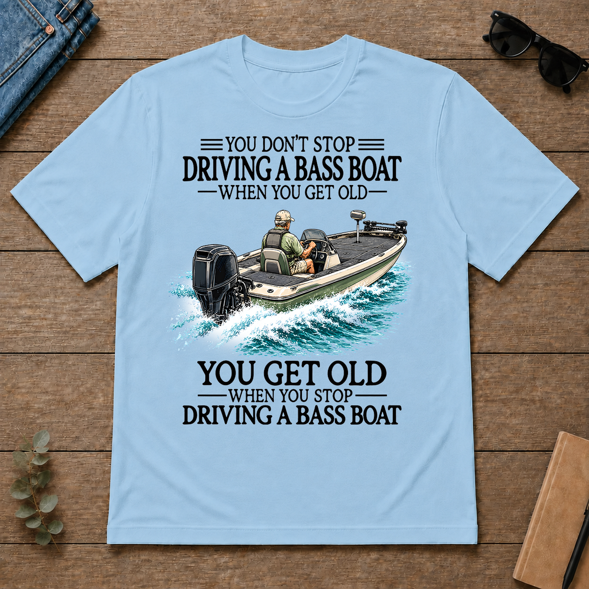 Don't Stop Driving A Bass Boat - light-blue - TS2D-LightBlue