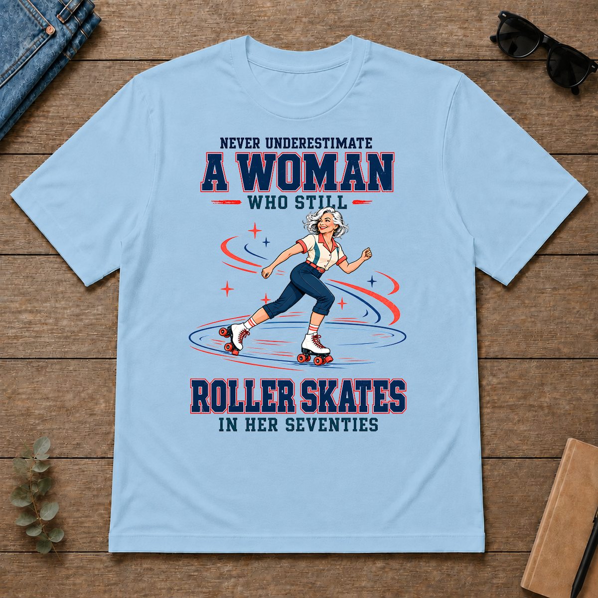 Never Underestimate A Woman Still Roller Skates - light-blue - TS2D-LightBlue