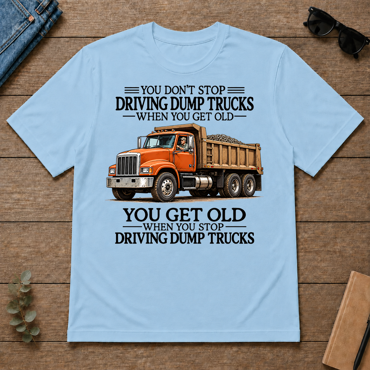 Don't Stop Driving Dump Trucks - light-blue - TS2D-LightBlue