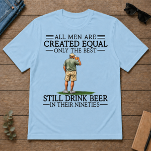 All Men Are Created Equal Only The Best Still Drinking Beer 90s - light-blue - TS2D-LightBlue