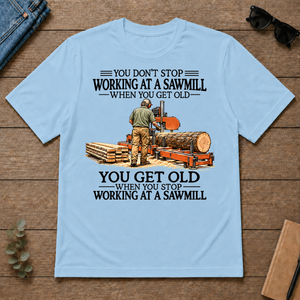 Don't Stop Working at a Sawmill - light-blue - TS2D-LightBlue