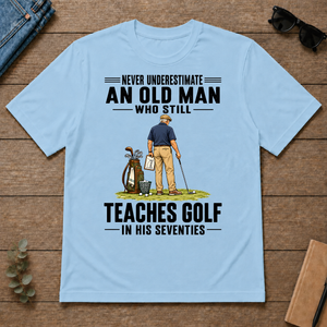 Never Underestimate An Old Man Teaches Golf In His 70s - light-blue - TS2D-LightBlue