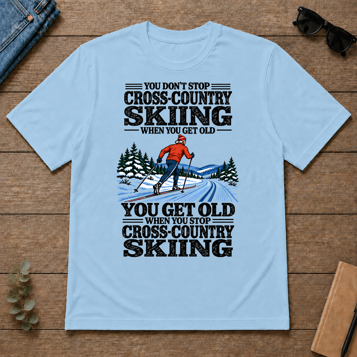 You Get Old When You Stop Cross-Country Skiing - light-blue - TS2D-LightBlue