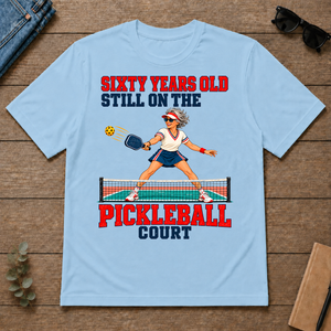 Sixty Years Old, Still On The Pickleball Court - light-blue - TS2D-LightBlue