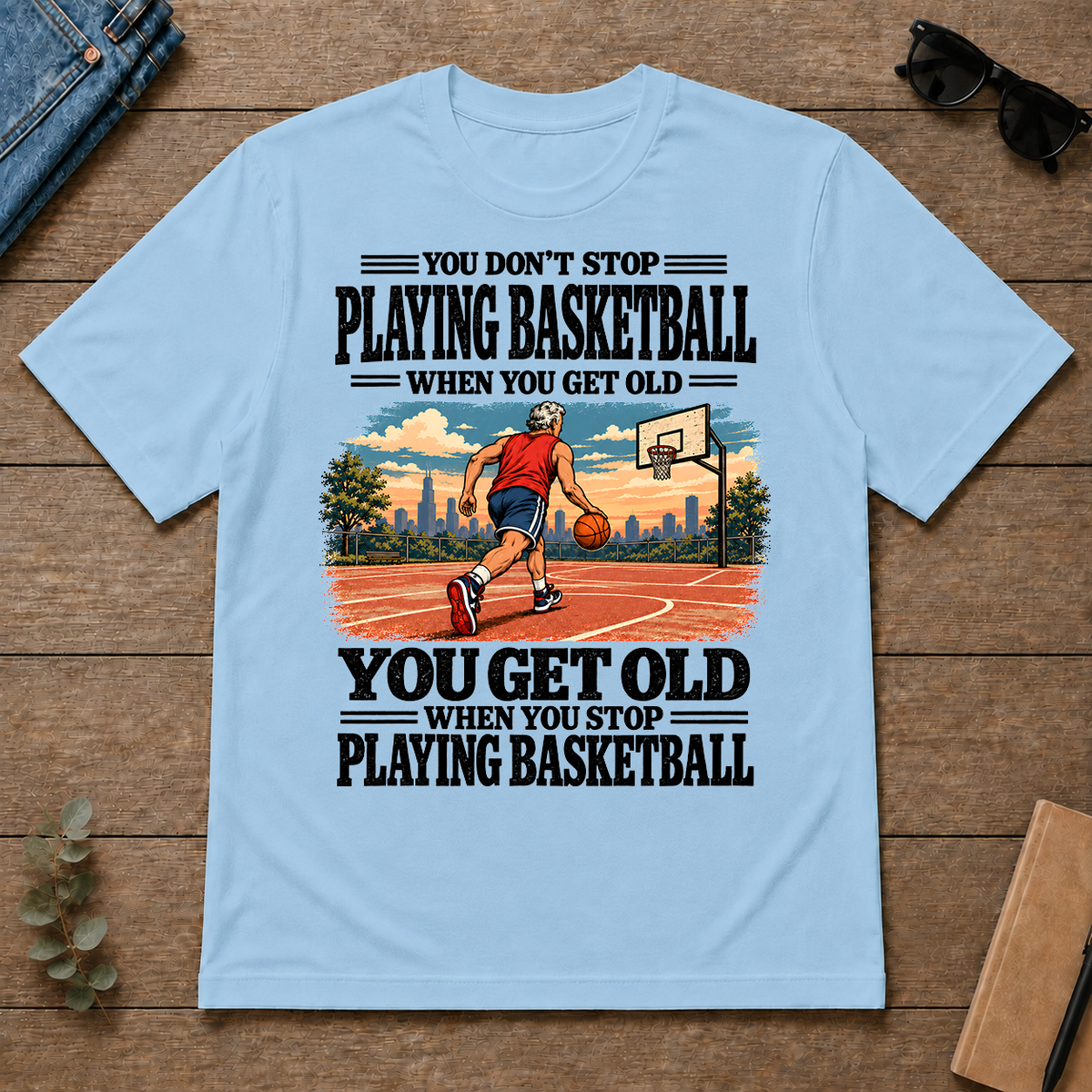 You Get Old When You Stop Playing Basketball - light-blue - TS2D-LightBlue