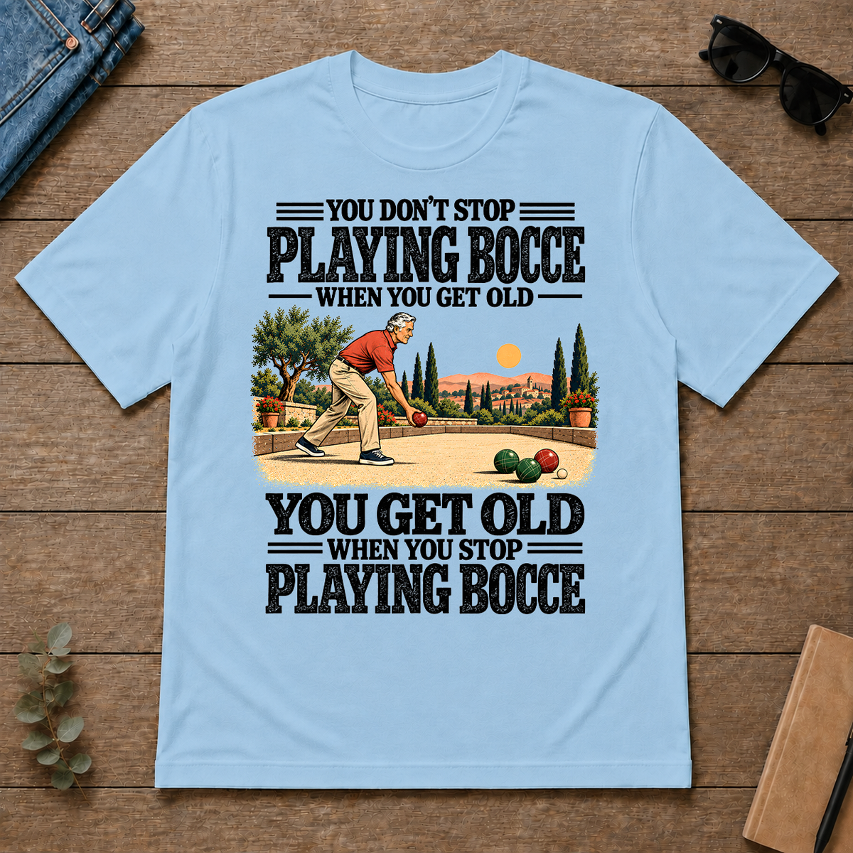 You Get Old When You Stop Playing Bocce - light-blue - TS2D-LightBlue