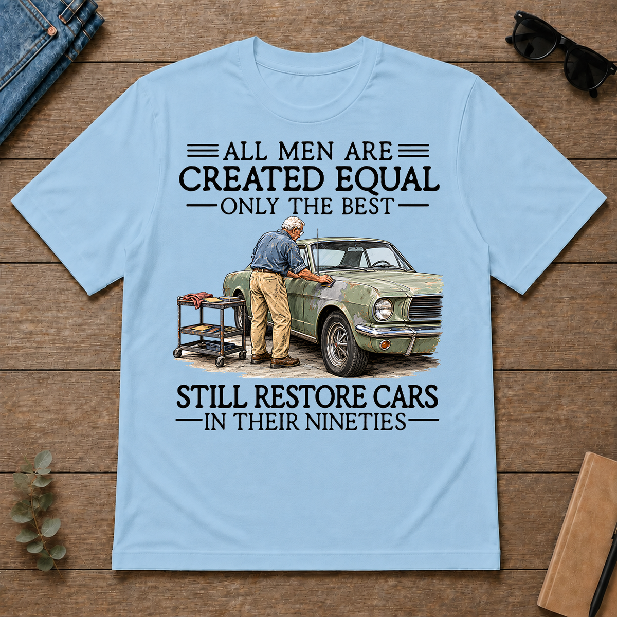 All Men Are Created Equal Only The Best Still Restore Cars 90s - light-blue - TS2D-LightBlue