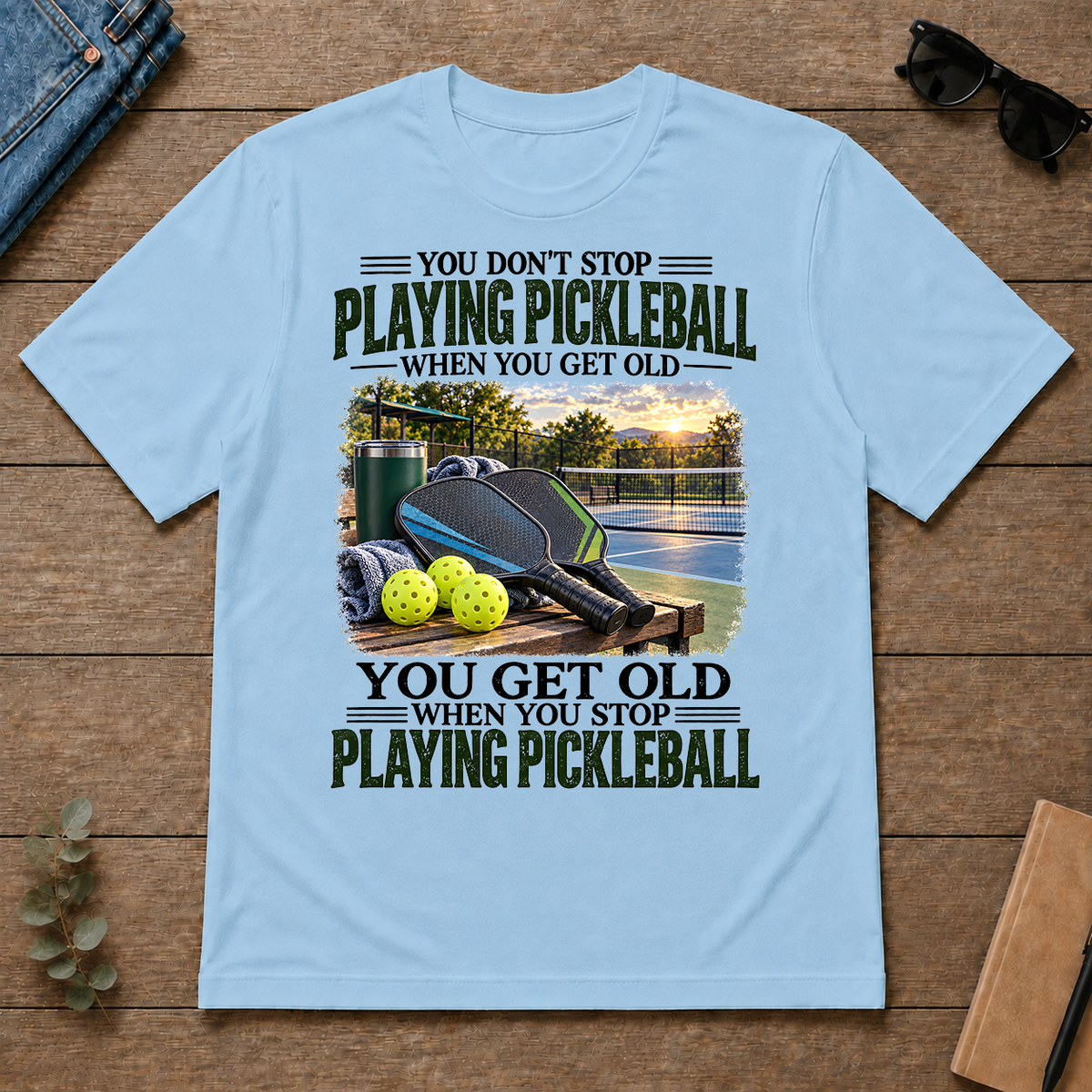 Playing Pickleball You Get Old When You Stop - light-blue - TS2D-LightBlue