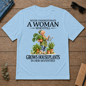 Funny A Woman Still Grows Houseplants In Her Seventies - light-blue - TS2D-LightBlue