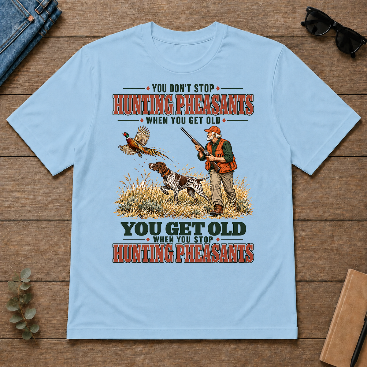 You Get Old When You Stop Hunting Pheasant With GSP - light-blue - TS2D-LightBlue