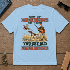 You Get Old When You Stop Hunting Pheasant With GSP - light-blue - TS2D-LightBlue