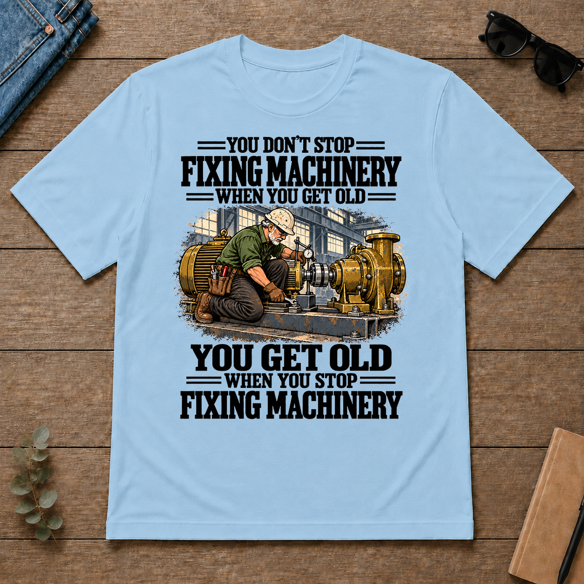 You Get Old When You Stop Fixing Machinery - light-blue - TS2D-LightBlue