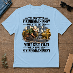 You Get Old When You Stop Fixing Machinery - light-blue - TS2D-LightBlue