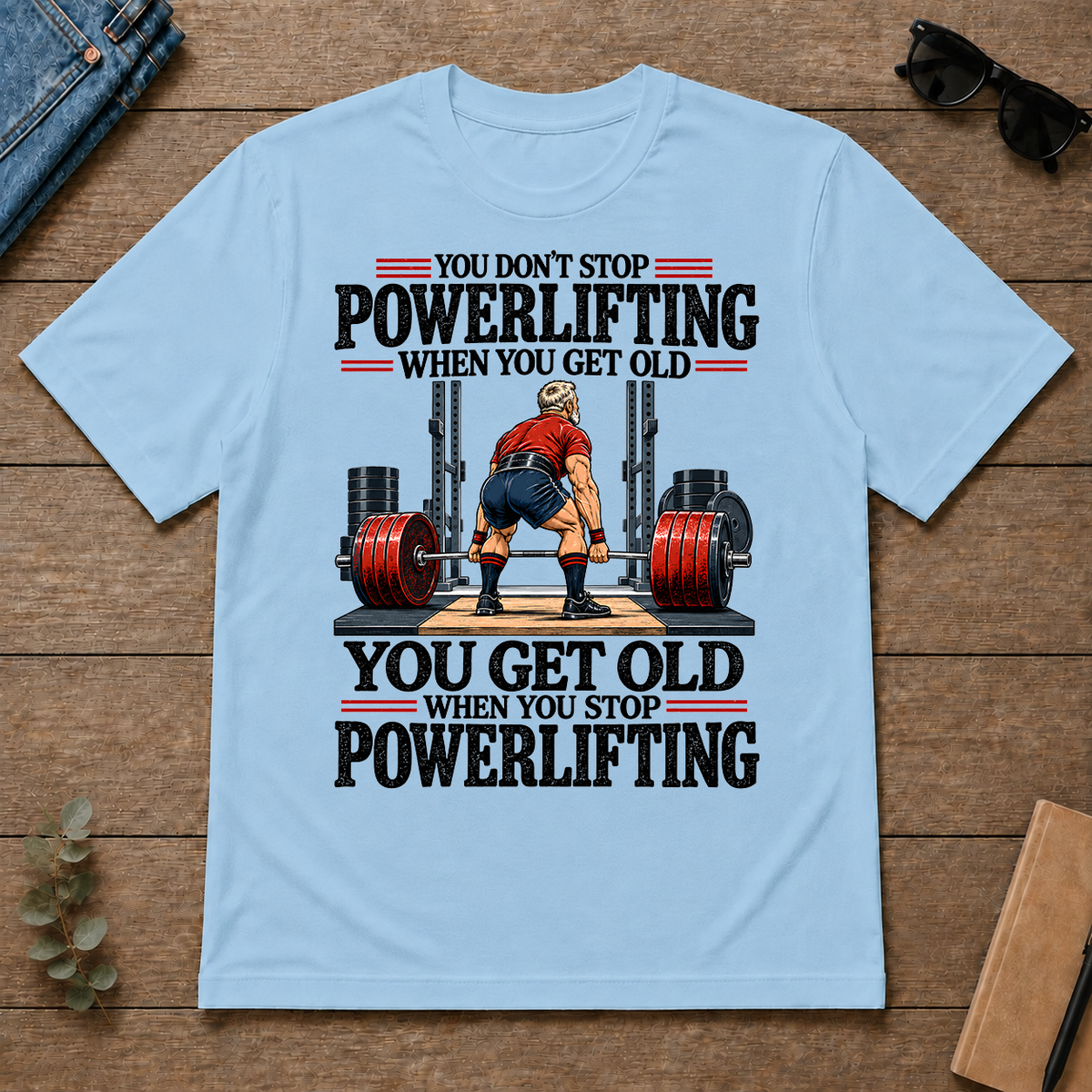 You Don't Stop Powerlifting When You Get Old - light-blue - TS2D-LightBlue