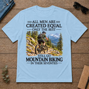All Men Are Created Equal Only The Best Still Go Mountain Biking In Their 70s - light-blue - TS2D-LightBlue