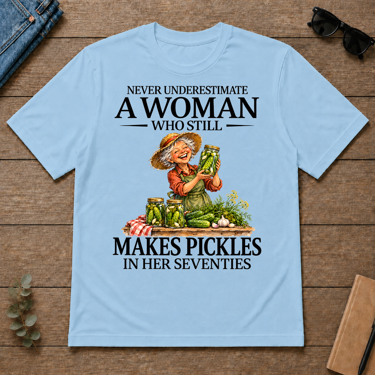 Funny A Woman Still Makes Pickles In Her Seventies - light-blue - TS2D-LightBlue