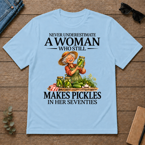 Funny A Woman Still Makes Pickles In Her Seventies - light-blue - TS2D-LightBlue