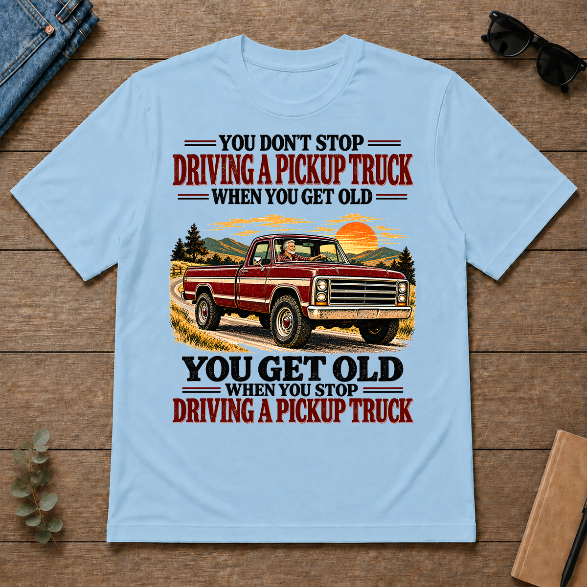 You Get Old When You Stop Driving A Pickup Truck - light-blue - TS2D-LightBlue