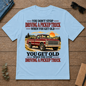 You Get Old When You Stop Driving A Pickup Truck - light-blue - TS2D-LightBlue