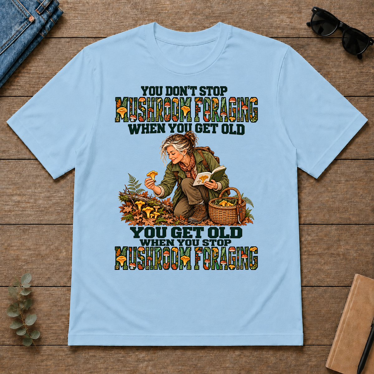 You Don't Stop Mushroom Foraging When You Get Old - light-blue - TS2D-LightBlue