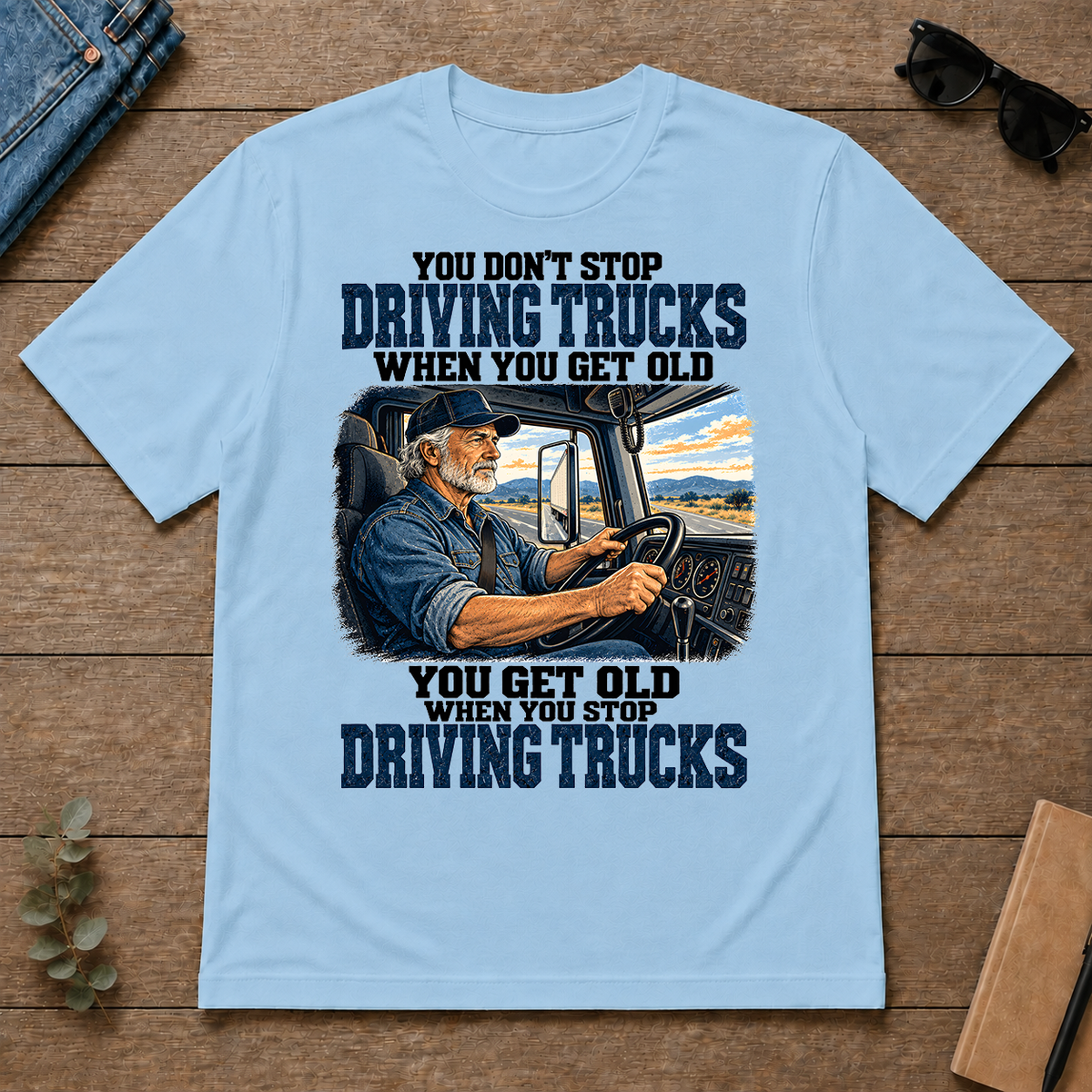 You Don't Stop Driving Trucks When You Get Old - light-blue - TS2D-LightBlue