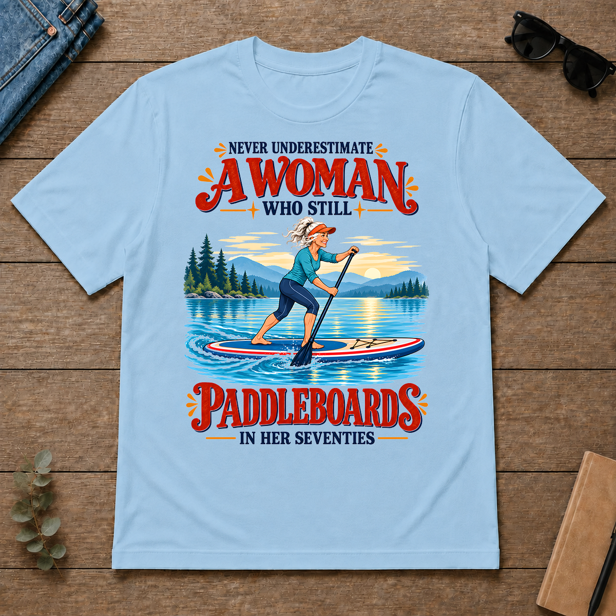 Never Underestimate A Woman Still Paddleboards - light-blue - TS2D-LightBlue