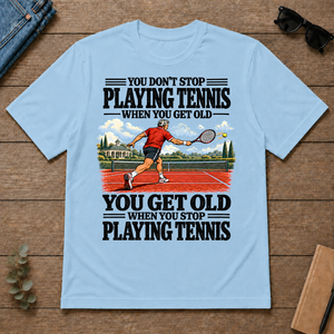 You Get Old When You Stop Playing Tennis - light-blue - TS2D-LightBlue