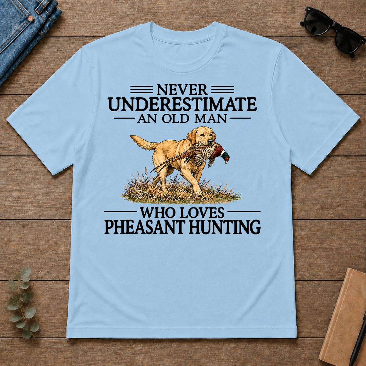 Never Underestimate An Old Man Who Loves Pheasant Hunting Art - light-blue - TS2D-LightBlue