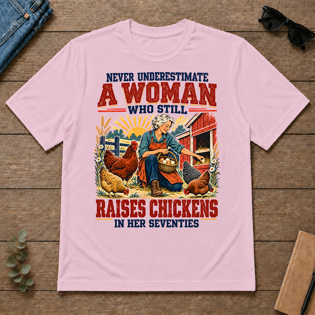 Never Underestimate A Woman Still Raises Chickens In Her 70s - light-pink - TS2D-LightPink