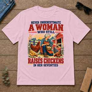 Never Underestimate A Woman Still Raises Chickens In Her 70s - light-pink - TS2D-LightPink