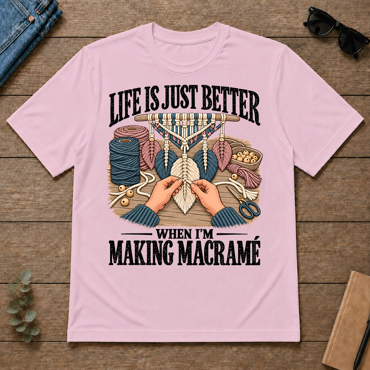 Life Is Just Better When I'm Making Macramé - light-pink - TS2D-LightPink