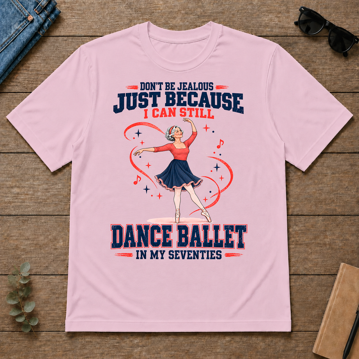 Don't Be Jealous Just Because I Can Still Dance Ballet - light-pink - TS2D-LightPink