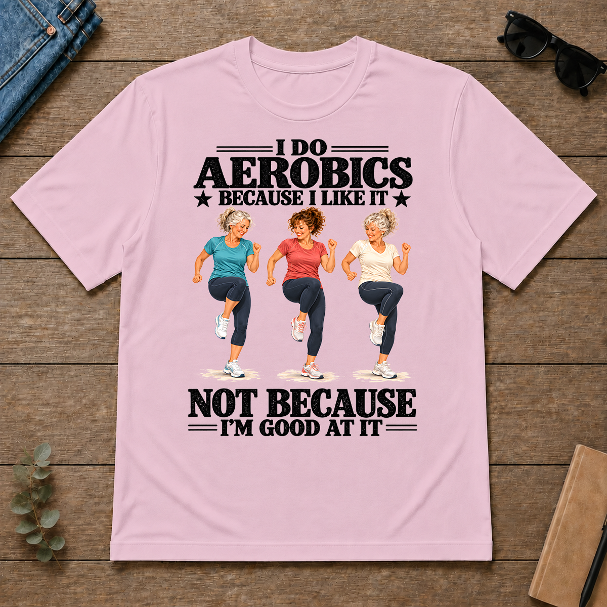 I Do Aerobics Because I Like It - light-pink - TS2D-LightPink