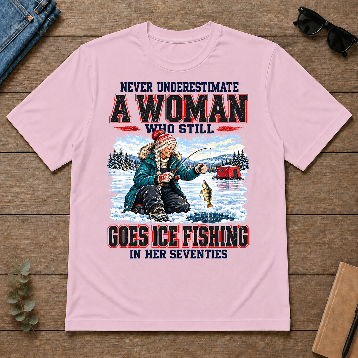 Never Underestimate A Woman Still Go Ice Fishing - light-pink - TS2D-LightPink