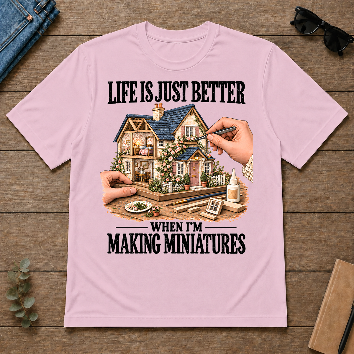 Life Is Just Better When I'm Making Miniatures - light-pink - TS2D-LightPink