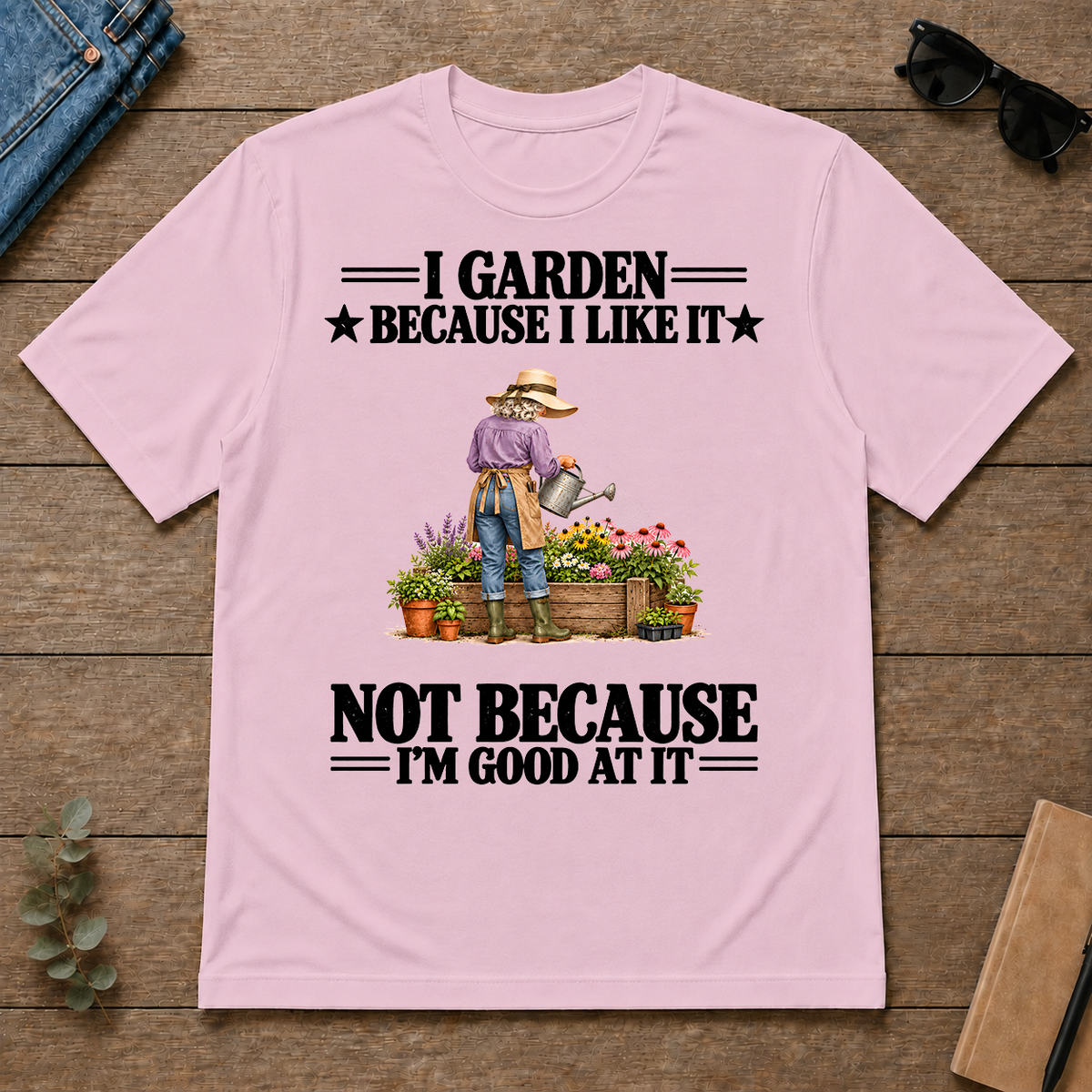 I Garden Because I Like It - light-pink - TS2D-LightPink