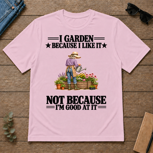 I Garden Because I Like It - light-pink - TS2D-LightPink