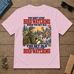 You Don't Stop Bird Watching When You Get Old - light-pink - TS2D-LightPink