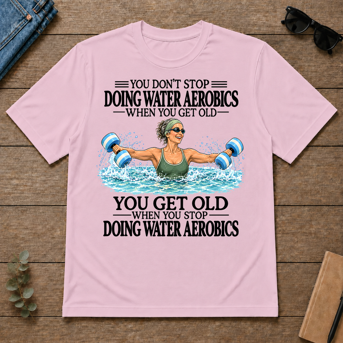 Don't Stop Doing Water Aerobics - light-pink - TS2D-LightPink