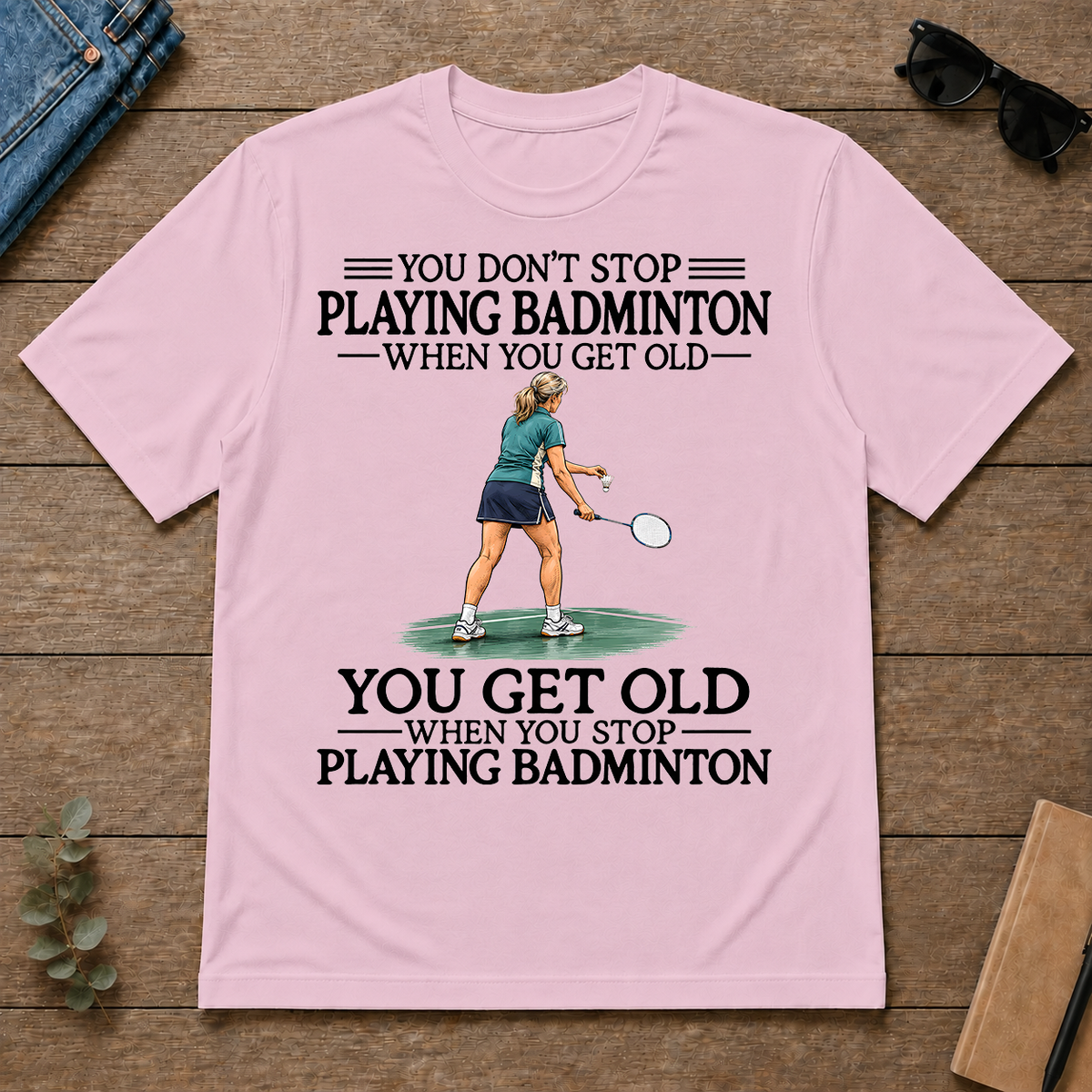 Don't Stop Playing Badminton Woman - light-pink - TS2D-LightPink